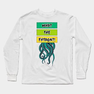 What the Fhtagn? V.2 Long Sleeve T-Shirt